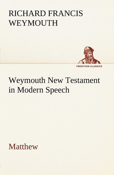 bokomslag Weymouth New Testament in Modern Speech, Matthew