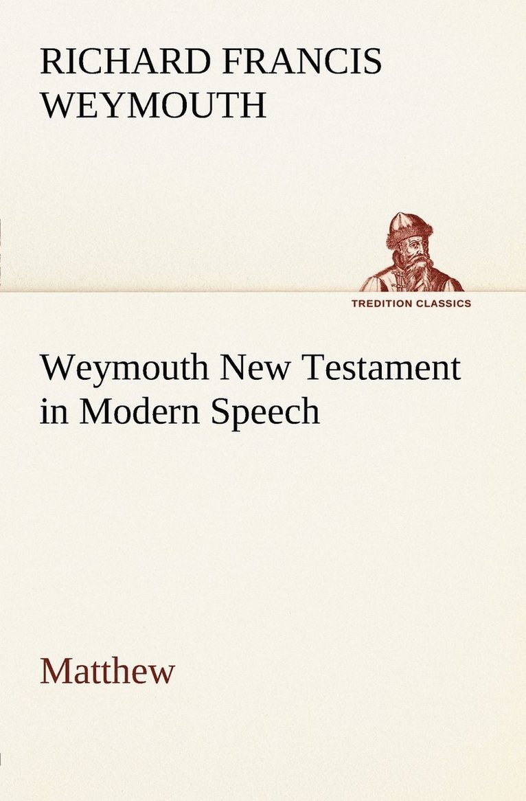 Richard Francis Weymouth - Weymouth New Testament in Modern Speech, Matthew, Häftad