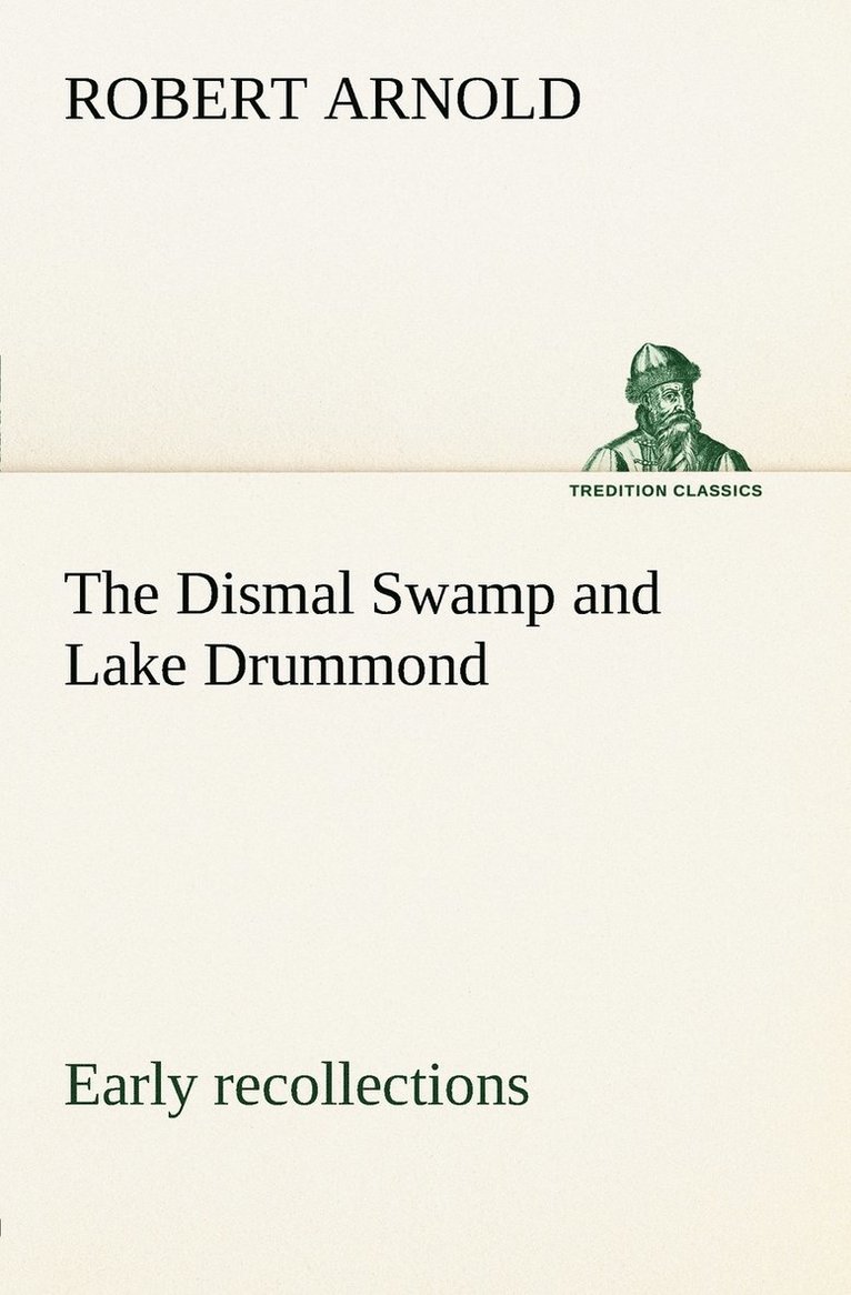 Robert Arnold - Dismal Swamp and Lake Drummond, Early recollections Vivid portrayal of Amusing Scenes, Häftad
