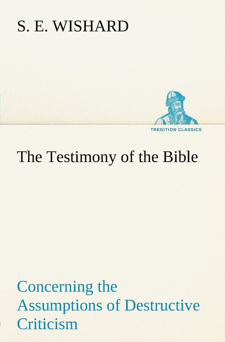 Testimony of the Bible Concerning the Assumptions of Destructive Criticism