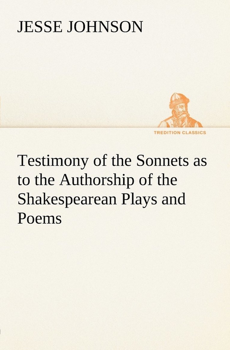 Testimony of the Sonnets as to the Authorship of the Shakespearean Plays and Poems 1