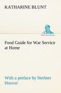 bokomslag Food Guide for War Service at Home Prepared under the direction of the United States Food Administration in co-operation with the United States Department of Agriculture and the Bureau of Education...