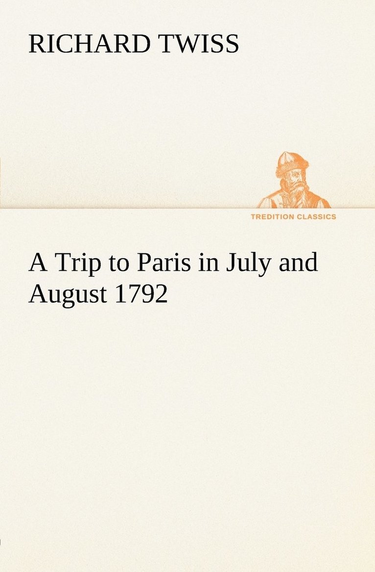 A Trip to Paris in July and August 1792 1