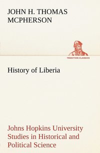 bokomslag History of Liberia Johns Hopkins University Studies in Historical and Political Science