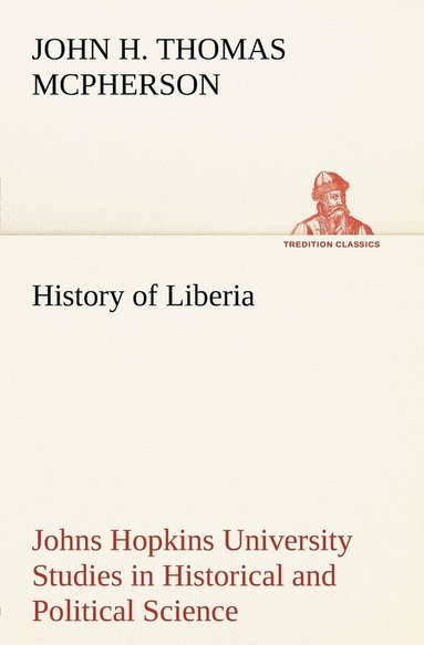 bokomslag History of Liberia Johns Hopkins University Studies in Historical and Political Science