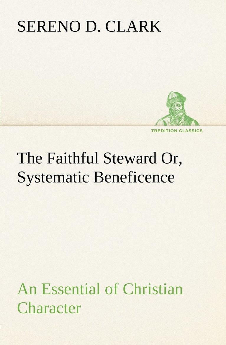 The Faithful Steward Or, Systematic Beneficence an Essential of Christian Character 1