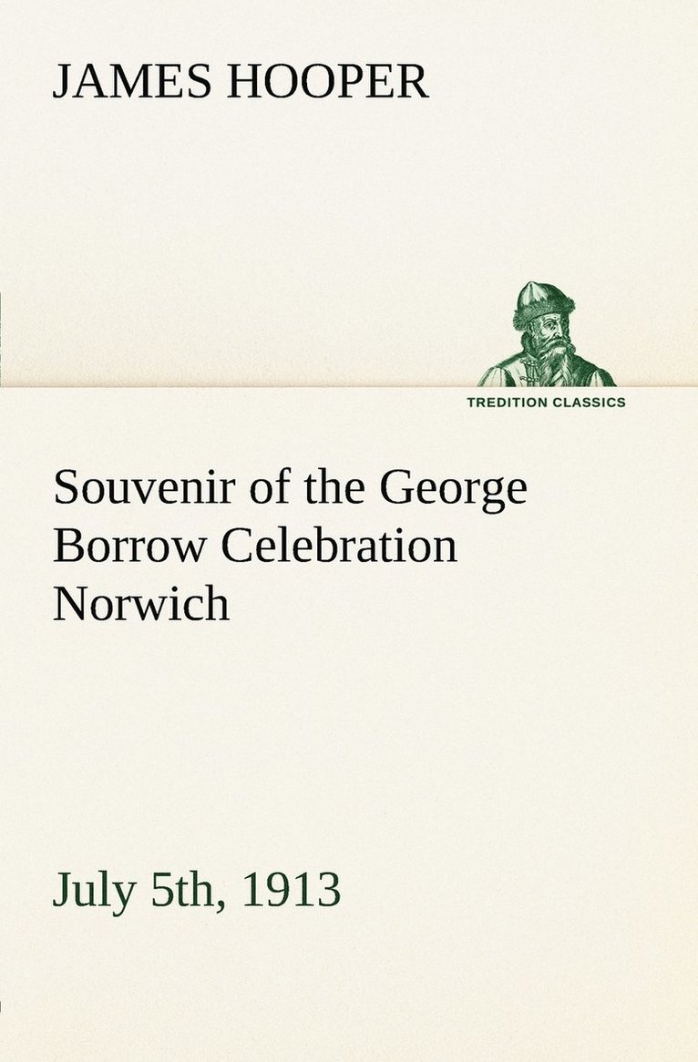 Souvenir of the George Borrow Celebration Norwich, July 5th, 1913 1