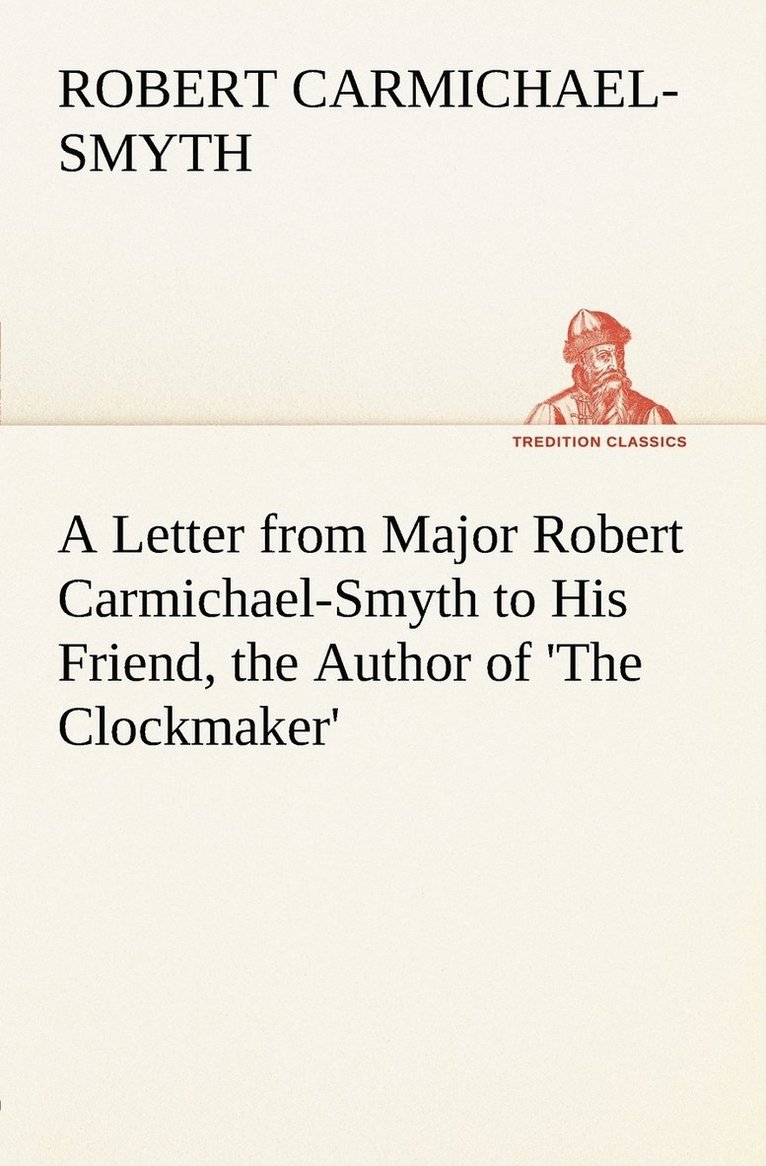 A Letter from Major Robert Carmichael-Smyth to His Friend, the Author of 'The Clockmaker' 1