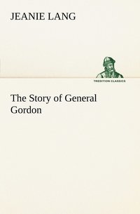 bokomslag The Story of General Gordon