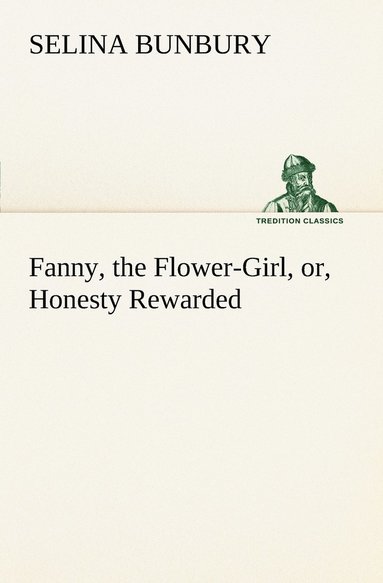 bokomslag Fanny, the Flower-Girl, or, Honesty Rewarded