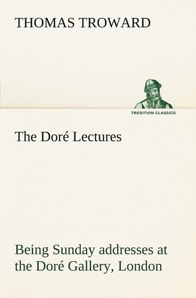 bokomslag The Dor Lectures being Sunday addresses at the Dor Gallery, London, given in connection with the Higher Thought Centre