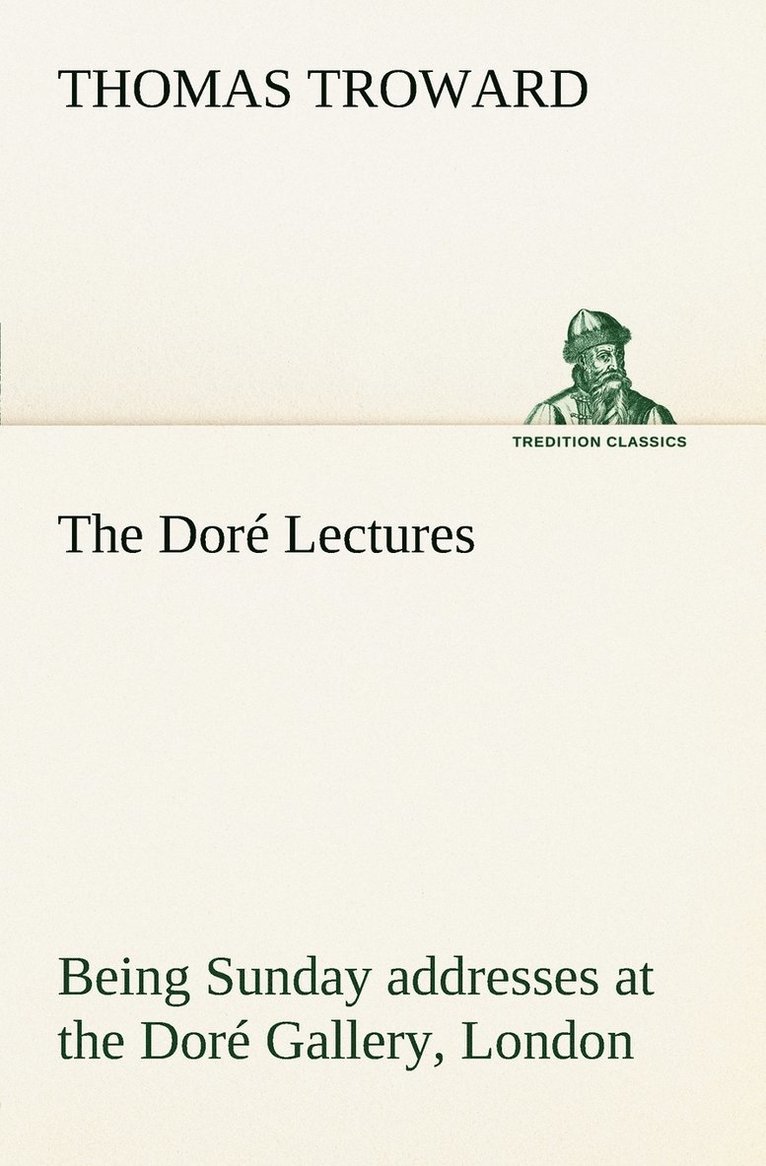 The Dor Lectures being Sunday addresses at the Dor Gallery, London, given in connection with the Higher Thought Centre 1