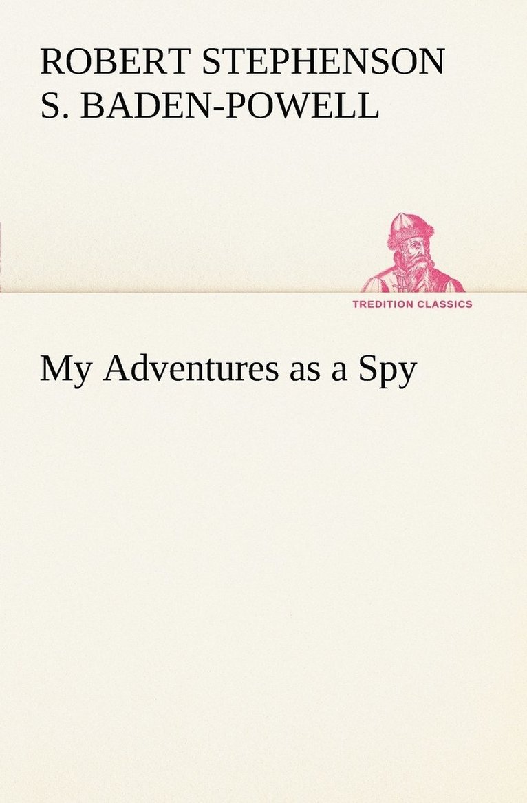 Robert Stephens Baden-Powell of Gilwell, Robert Stephenson Smyth Baden-Powell Baden-Powell of Gilwell - My Adventures as a Spy, Häftad