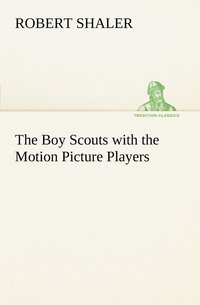 bokomslag The Boy Scouts with the Motion Picture Players