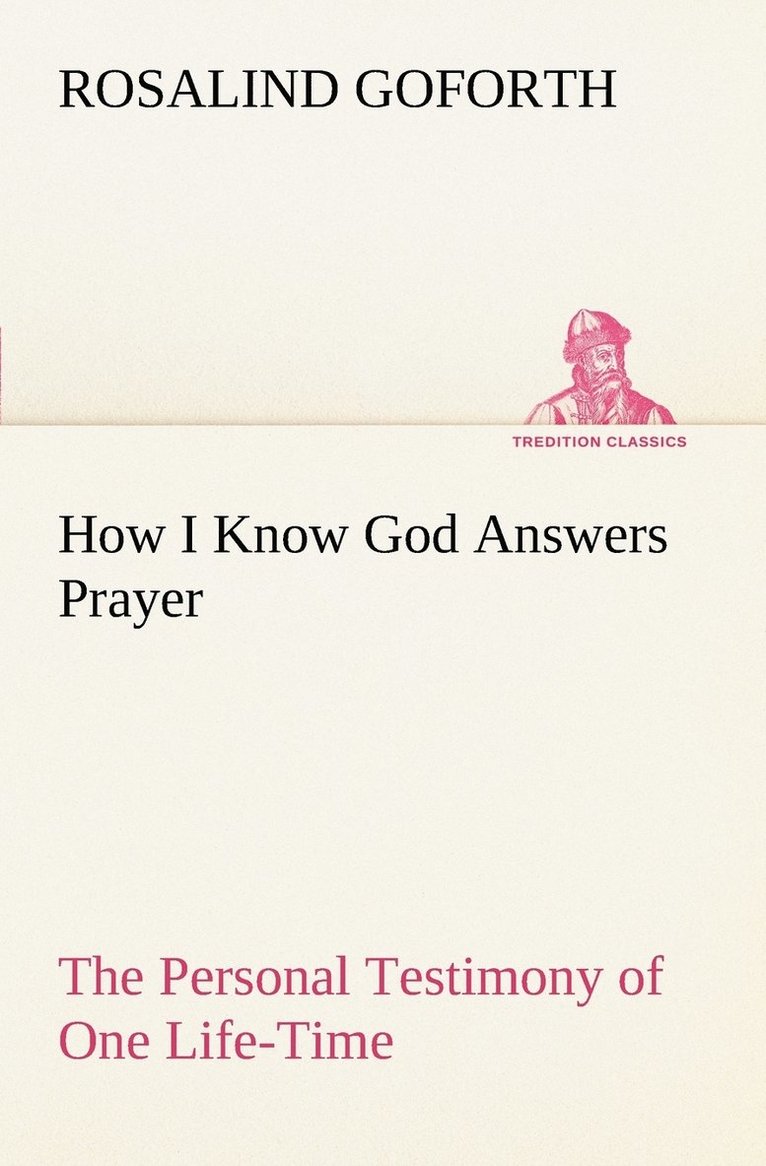 Rosalind Goforth - How I Know God Answers Prayer The Personal Testimony of One Life-Time, Häftad