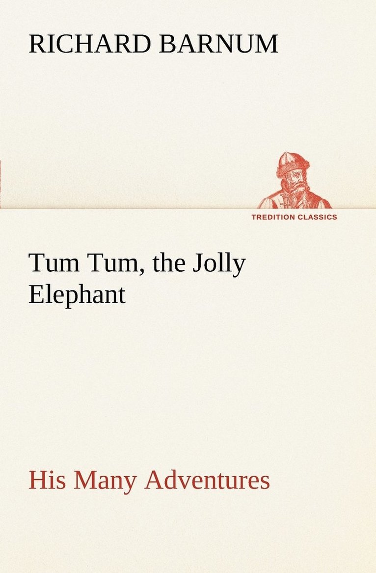 Tum Tum, the Jolly Elephant His Many Adventures 1