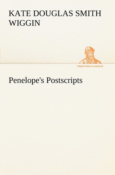 Kate Douglas Smith Wiggin - Penelope's Postscripts, Häftad