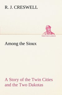 bokomslag Among the Sioux A Story of the Twin Cities and the Two Dakotas