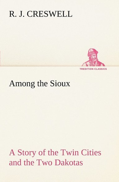 bokomslag Among the Sioux A Story of the Twin Cities and the Two Dakotas