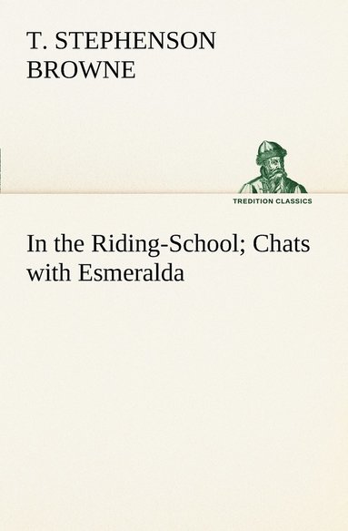bokomslag In the Riding-School; Chats with Esmeralda