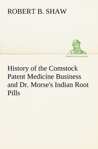 bokomslag History of the Comstock Patent Medicine Business and Dr. Morse's Indian Root Pills