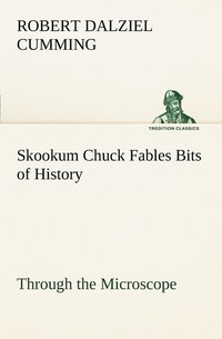 bokomslag Skookum Chuck Fables Bits of History, Through the Microscope