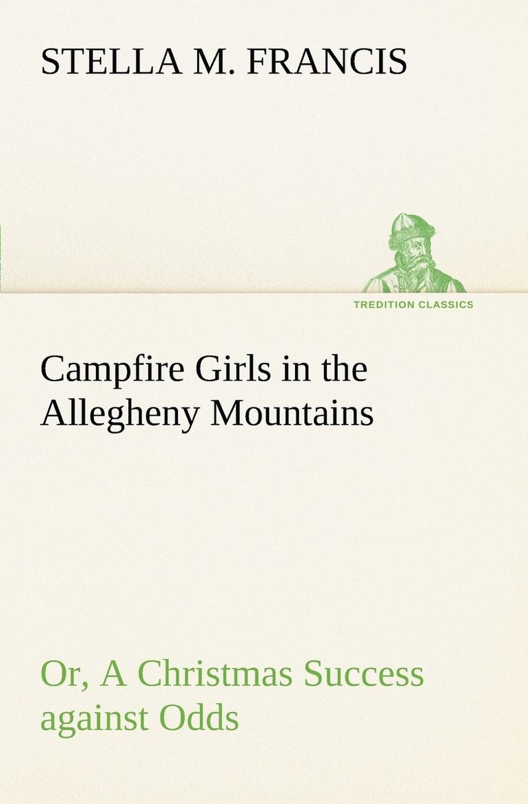 Stella M Francis, Stella M. Francis - Campfire Girls in the Allegheny Mountains or, A Christmas Success against Odds, Häftad