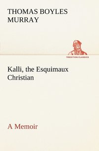 bokomslag Kalli, the Esquimaux Christian A Memoir