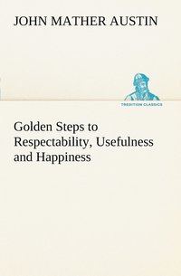 bokomslag Golden Steps to Respectability, Usefulness and Happiness