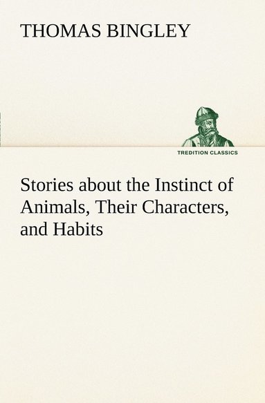 Thomas Bingley - Stories about the Instinct of Animals, Their Characters, and Habits, Häftad