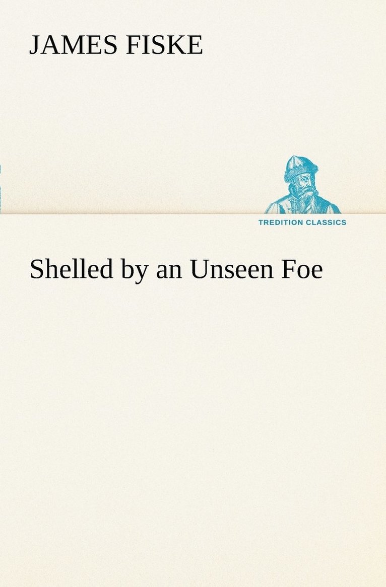 James Fiske - Shelled by an Unseen Foe, Häftad