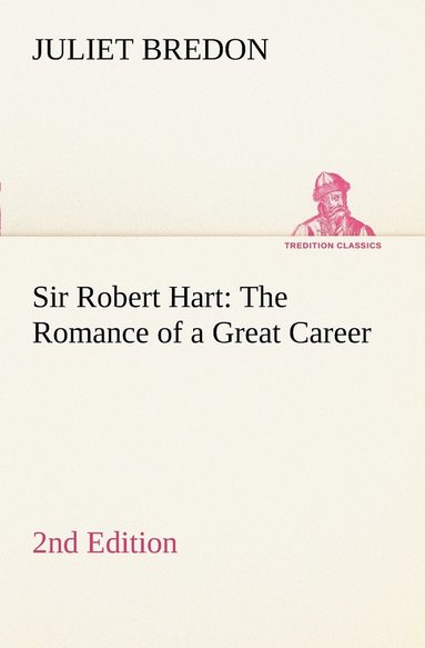 bokomslag Sir Robert Hart The Romance of a Great Career, 2nd Edition