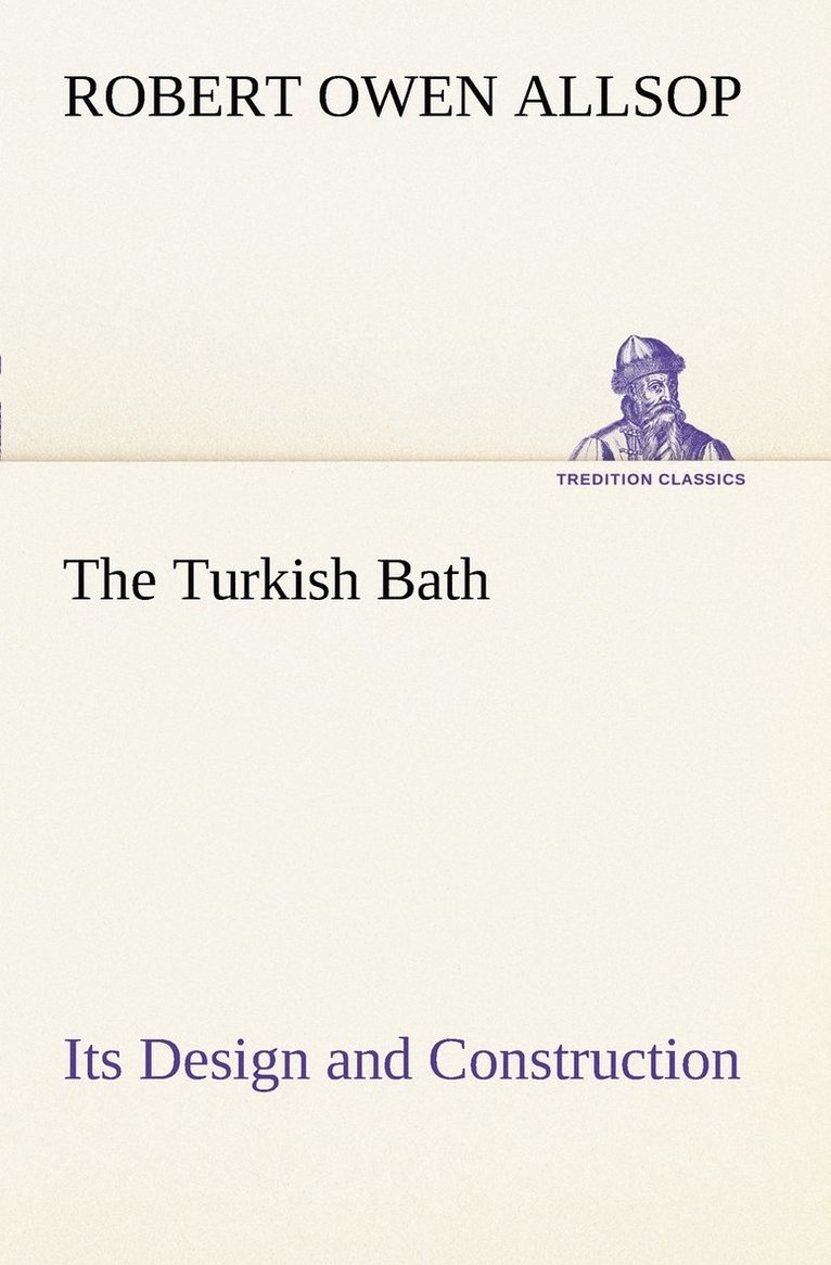 Turkish Bath Its Design and Construction