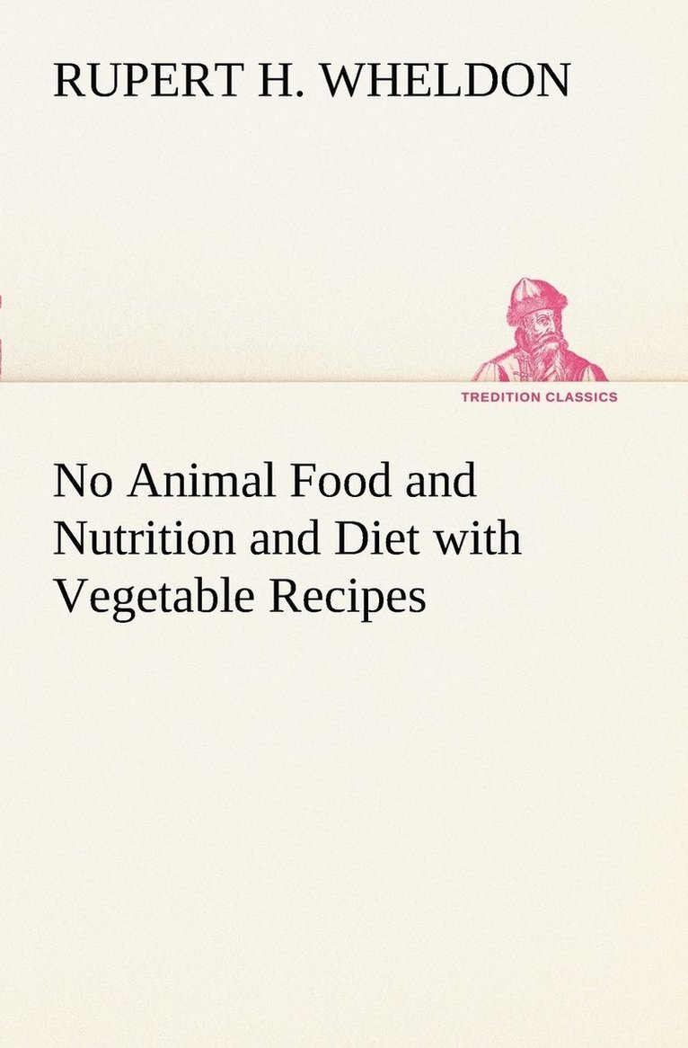 Rupert H Wheldon, Rupert H. Wheldon - No Animal Food and Nutrition and Diet with Vegetable Recipes, Häftad