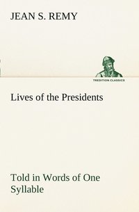 bokomslag Lives of the Presidents Told in Words of One Syllable