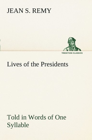 bokomslag Lives of the Presidents Told in Words of One Syllable