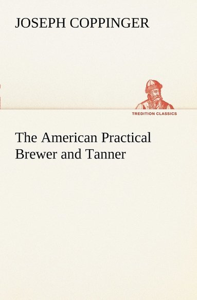 bokomslag The American Practical Brewer and Tanner