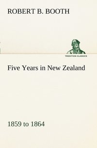 bokomslag Five Years in New Zealand 1859 to 1864