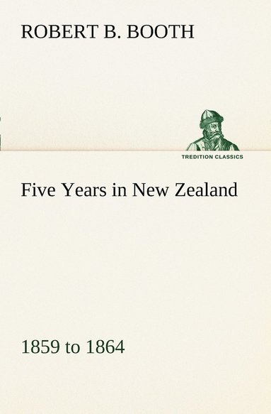 bokomslag Five Years in New Zealand 1859 to 1864