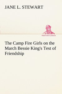 bokomslag The Camp Fire Girls on the March Bessie King's Test of Friendship
