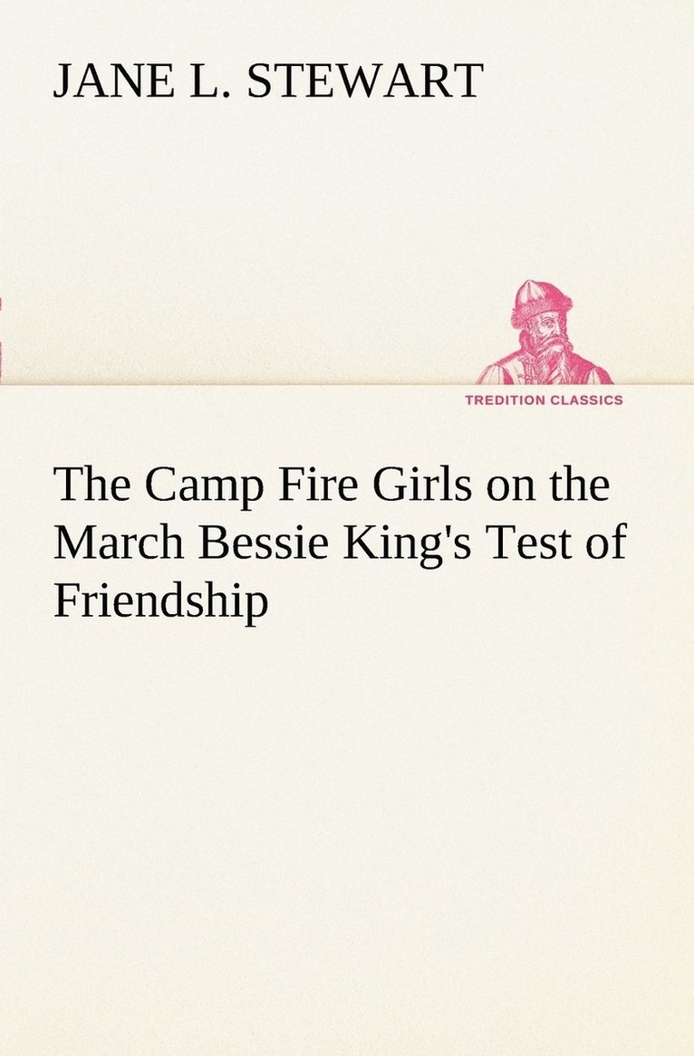 The Camp Fire Girls on the March Bessie King's Test of Friendship 1