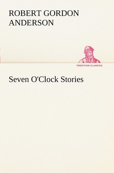Robert Gordon Anderson - Seven O'Clock Stories, Häftad