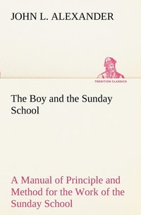 bokomslag Boy and the Sunday School A Manual of Principle and Method for the Work of the Sunday School with Teen Age Boys