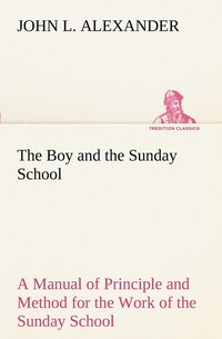 bokomslag The Boy and the Sunday School A Manual of Principle and Method for the Work of the Sunday School with Teen Age Boys