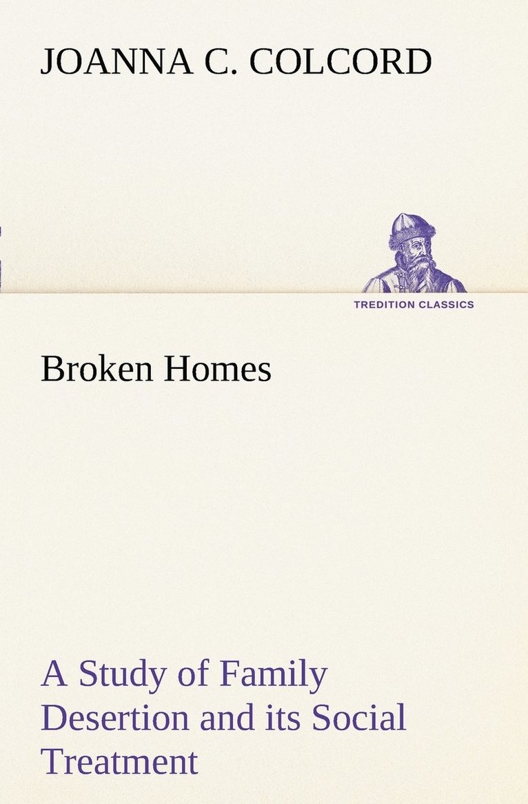 Broken Homes A Study of Family Desertion and its Social Treatment 1