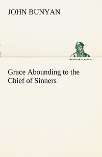 bokomslag Grace Abounding to the Chief of Sinners