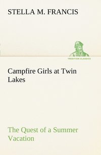 bokomslag Campfire Girls at Twin Lakes The Quest of a Summer Vacation