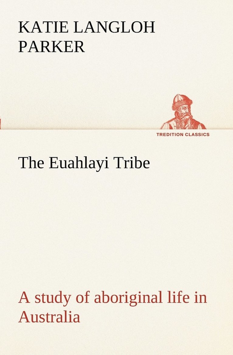 The Euahlayi Tribe; a study of aboriginal life in Australia 1