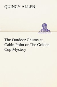 bokomslag The Outdoor Chums at Cabin Point or The Golden Cup Mystery