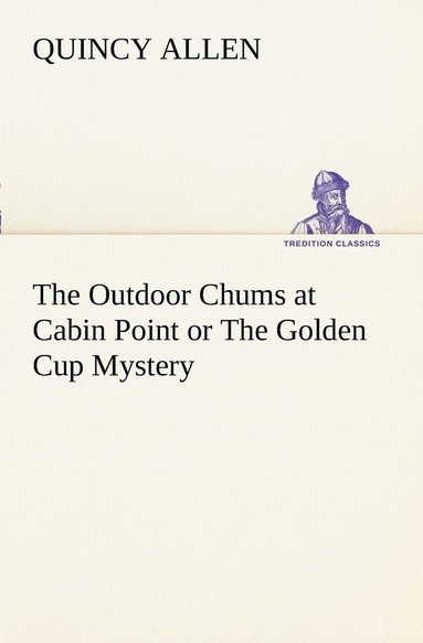 bokomslag The Outdoor Chums at Cabin Point or The Golden Cup Mystery